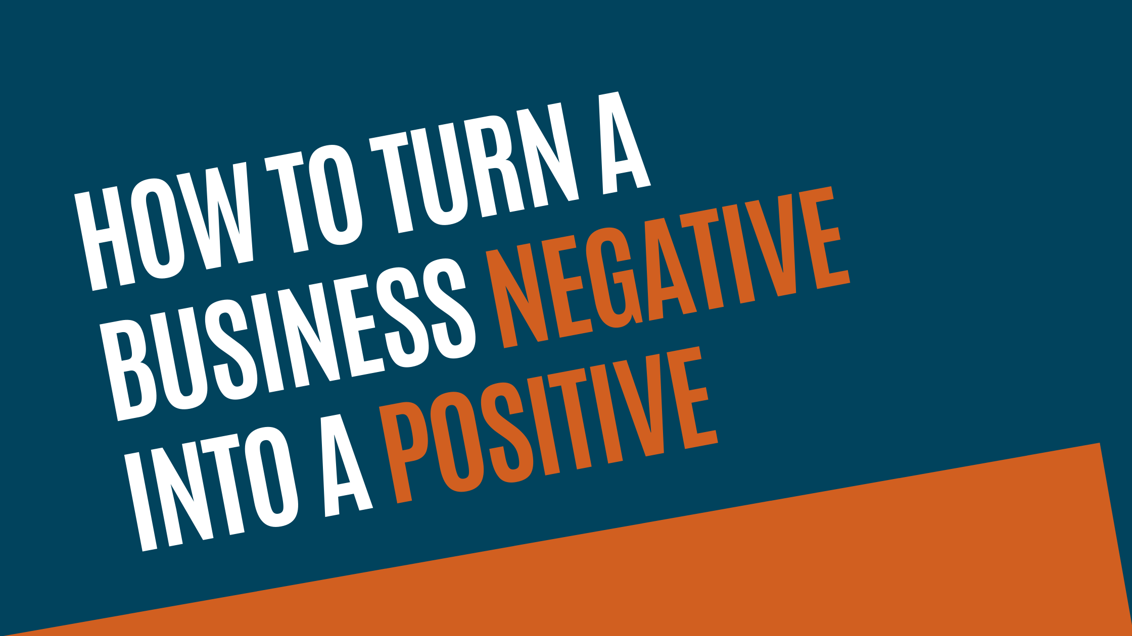 How to Turn a Business Negative into a Positive
